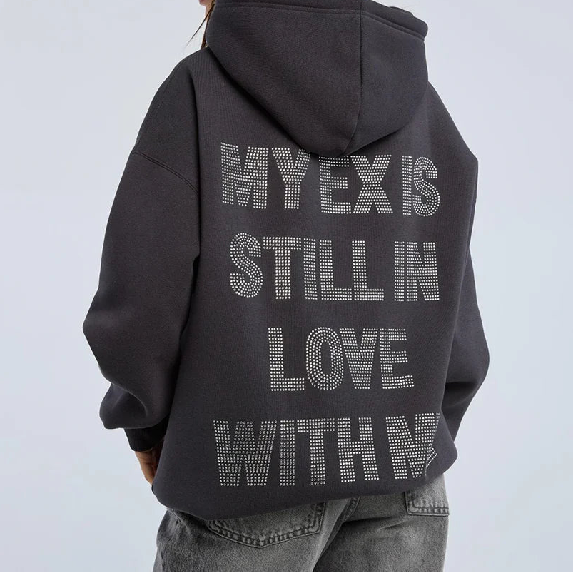 MY EX IS STILL IN LOVE WITH ME HOODIE